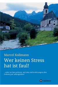 Wer keinen Stress hat ist faul!