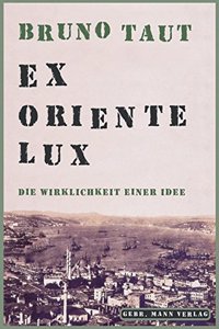 Bruno Taut. Ex Oriente Lux