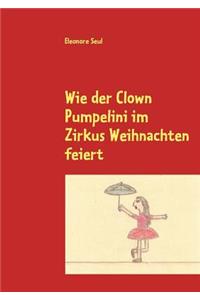 Wie der Clown Pumpelini im Zirkus Weihnachten feiert