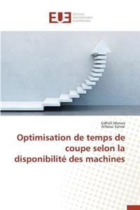 Optimisation de Temps de Coupe Selon La Disponibilit? Des Machines