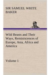 Wild Beasts and Their Ways, Reminiscences of Europe, Asia, Africa and America - Volume 1