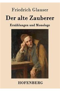 alte Zauberer: Erzählungen und Monologe