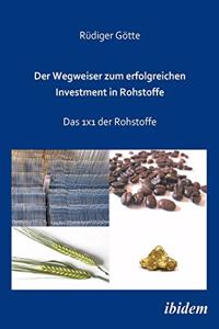 Wegweiser zum erfolgreichen Investment in Rohstoffe. Das 1x1 der Rohstoffe