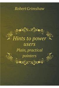 Hints to power users Plain, practical pointers
