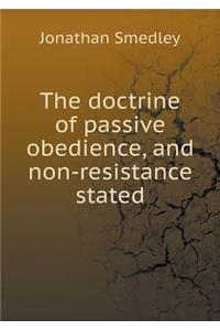 The Doctrine of Passive Obedience, and Non-Resistance Stated
