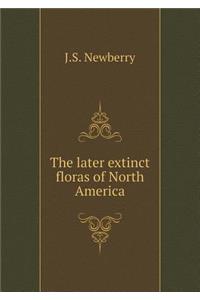 The Later Extinct Floras of North America