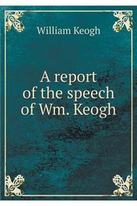 A Report of the Speech of Wm. Keogh