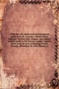 Chisholm's all-round route and panoramic guide of the St. Lawrence, Hudson River, Saratoga, Trenton Falls, Niagara and western tourist's guide to the famous summer resports of the great far west, embracing Detroit, Chicago, Milwaukee, St. Paul, Min