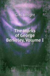 Works of George Berkeley, Volume I