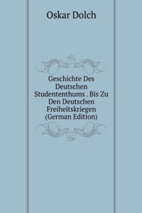 Geschichte Des Deutschen Studententhums . Bis Zu Den Deutschen Freiheitskriegen (German Edition)