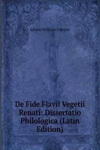 De Fide Flavii Vegetii Renati: Dissertatio Philologica (Latin Edition)