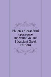 Philonis Alexandrini opera quae supersunt Volume 1 (Ancient Greek Edition)