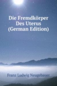 Die Fremdkorper Des Uterus (German Edition)