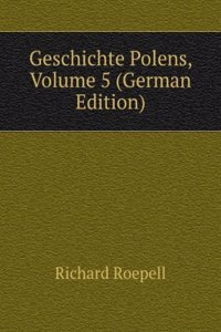 Geschichte Polens, Volume 5 (German Edition)