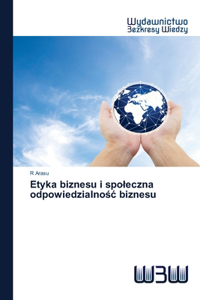 Etyka biznesu i spoleczna odpowiedzialnośc biznesu