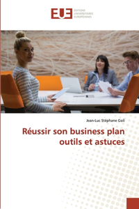 Réussir son business plan outils et astuces