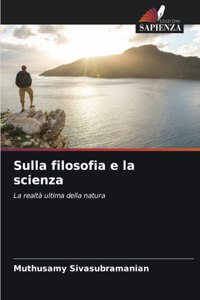 Sulla filosofia e la scienza