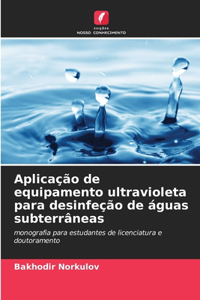 Aplicação de equipamento ultravioleta para desinfeção de águas subterrâneas