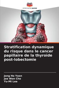 Stratification dynamique du risque dans le cancer papillaire de la thyroïde post-lobectomie