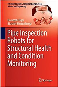 Pipe Inspection Robots for Structural Health and Condition Monitoring