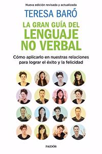 La gran guia del lenguaje no verbal: Como aplicarlo en nuestras relaciones para lograr el exito y la felicidad