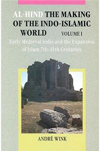 Al-Hind, Volume 1 Early Medieval India and the Expansion of Islam 7th-11th Centuries