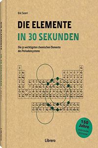Elemente in 30 Sekunden: Die 50 wichtigsten chemischen Elemente des Periodensystems