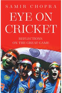 Eye on Cricket: Reflections on the Great Game