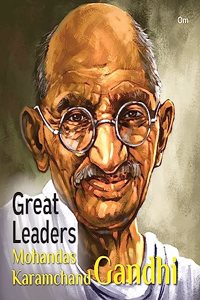 Great Leaders: Mohandas Karamchand Gandhi - World great leader biography for children