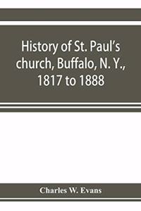 History of St. Paul's church, Buffalo, N. Y., 1817 to 1888