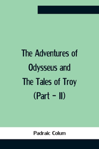 Adventures Of Odysseus And The Tales Of Troy (Part - Ii)