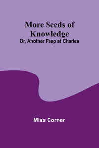 More Seeds of Knowledge; Or, Another Peep at Charles