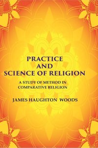 Practice and Science of Religion: A Study of Method in Comparative Religion [Hardcover]