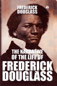 The Narrative of the Life of Frederick Douglass An American Slave