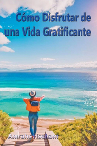Cómo Disfrutar de una Vida Gratificante