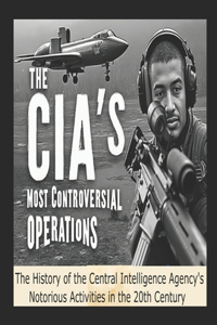 The CIA's Most Controversial Operations