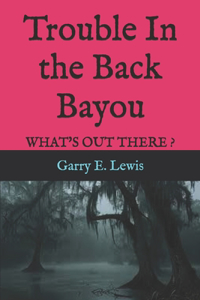 Trouble In the Back Bayou