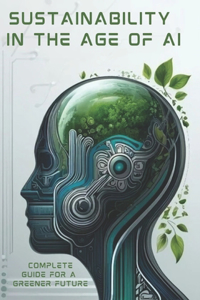 Sustainability in the Age of AI: A Complete Guide for a Greener Future