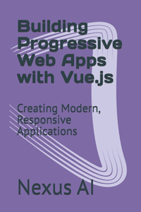 Building Progressive Web Apps with Vue.js