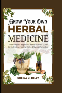 Grow Your Own Herbal Medicine