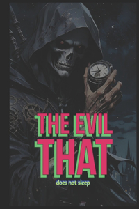 evil that does not sleep