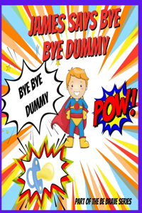 James says Bye Bye Dummy