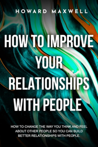 How to Improve Your Relationships with People