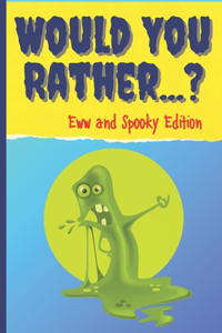 Would You Rather? Eww And Spooky Edition