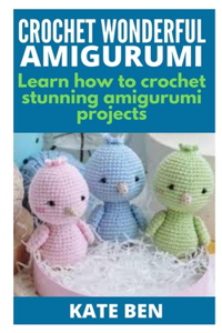 Crochet Wonderful Amigurumi