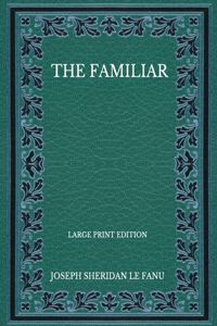 The Familiar - Large Print Edition