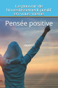 Le pouvoir de l'investissement positif en vous-même: Pensée positive