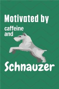 Motivated by caffeine and Schnauzer