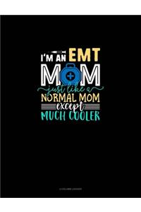 I'm An EMT Mom Just Like A Normal Mom Except Much Cooler