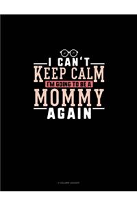 I Can't Keep Calm I'm Going To Be A Mommy Again